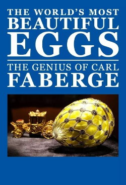 The World's Most Beautiful Eggs: The Genius of Carl Faberge (2013)