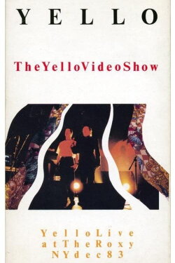 The Yello Video Show - Live At The Roxy NY Dec 83 (1991) The Yello Video Show - Live At The Roxy NY Dec 83 (1991)