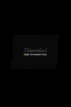 Theoretical: Sully Unreleased Clips (2024) Theoretical: Sully Unreleased Clips (2024)