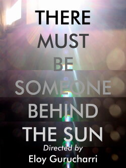 There must be someone behind the Sun (2024) There must be someone behind the Sun (2024)