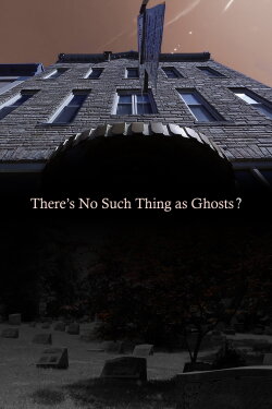 There’s No Such Thing as Ghosts? (2020) There’s No Such Thing as Ghosts? (2020)
