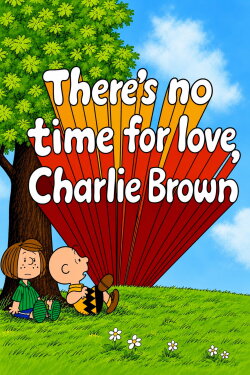 There's No Time for Love, Charlie Brown (1973)