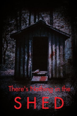 There's Nothing in the Shed (2019) There's Nothing in the Shed (2019)