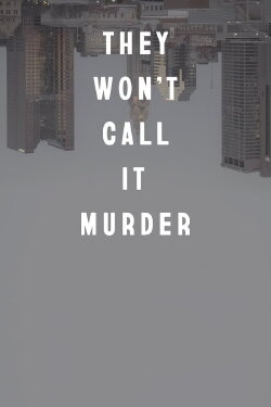 They Won't Call It Murder (2021) They Won't Call It Murder (2021)