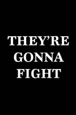 They're Gonna Fight (2015) They're Gonna Fight (2015)
