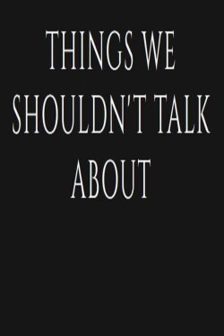 Things We Shouldn't Talk About (2022)