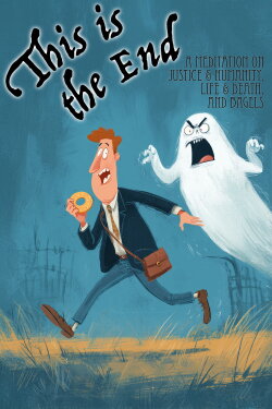 This Is the End: A Meditation on Justice & Humanity, Life & Death, and Bagels (2009)