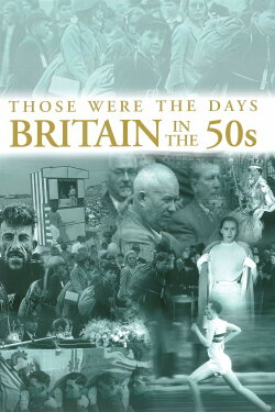 Those Were the Days: Britain in the 50s (2011) Those Were the Days: Britain in the 50s (2011)