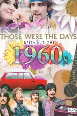 Those Were the Days: Britain in the 60s (2004) Those Were the Days: Britain in the 60s (2004)