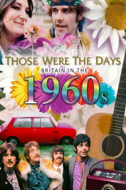 Those Were the Days: Britain in the 60s (2004) Those Were the Days: Britain in the 60s (2004)