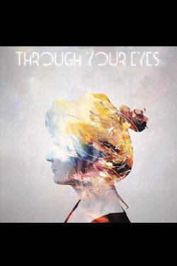 Through Your Eyes (2019) Through Your Eyes (2019)