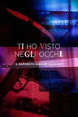 Ti ho visto negli occhi - Il rapimento Bulgari Calissoni (2020)