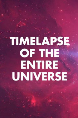 Timelapse of the Entire Universe (2018) Timelapse of the Entire Universe (2018)