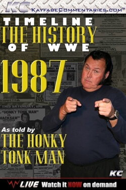 Timeline: The History of WWE – 1987 – As Told By The Honky Tonk Man (2009) Timeline: The History of WWE – 1987 – As Told By The Honky Tonk Man (2009)