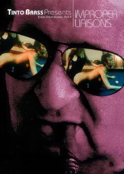 Tinto Brass Presents Erotic Short Stories: Part 4 - Improper Liaisons (1998) Tinto Brass Presents Erotic Short Stories: Part 4 - Improper Liaisons (1998)