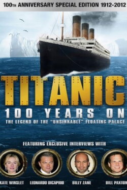 Titanic: 100 Years On (2012) Titanic: 100 Years On (2012)