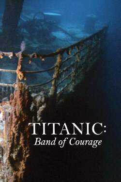 Titanic: Band of Courage (2013) Titanic: Band of Courage (2013)