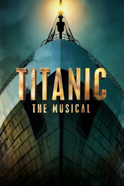 Titanic: The Musical (2023) Titanic: The Musical (2023)