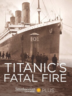 Titanic's Fatal Fire (2017) Titanic's Fatal Fire (2017)