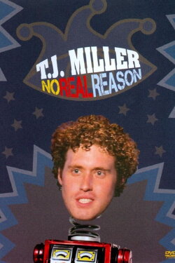 T.J. Miller: No Real Reason (2011)