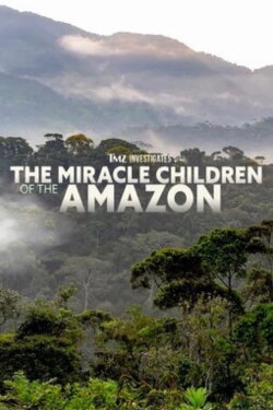 TMZ Investigates: The Miracle Children of the Amazon (2023) TMZ Investigates: The Miracle Children of the Amazon (2023)