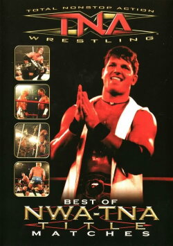 TNA Wrestling: Best Of NWA-TNA Title Matches (2003) TNA Wrestling: Best Of NWA-TNA Title Matches (2003)