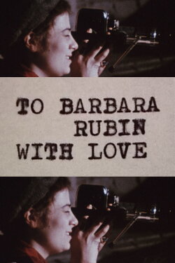 To Barbara Rubin with Love (2006)