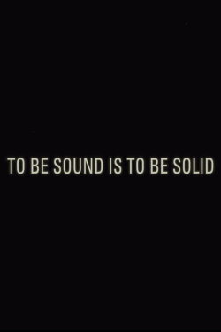 To Be Sound is to Be Solid (2023) To Be Sound is to Be Solid (2023)