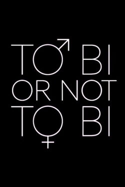 To Bi or Not to Bi (2021) To Bi or Not to Bi (2021)