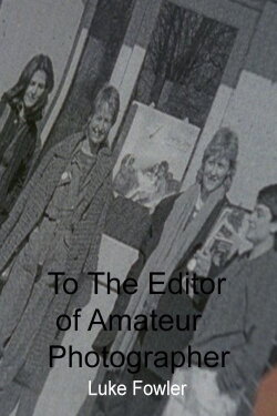 To The Editor of Amateur Photographer (2014) To The Editor of Amateur Photographer (2014)