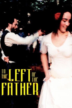 To the Left of the Father (2001) To the Left of the Father (2001)