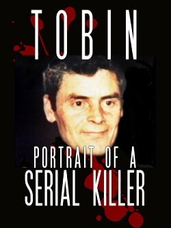 Tobin: Portrait of a Serial Killer (2010) Tobin: Portrait of a Serial Killer (2010)