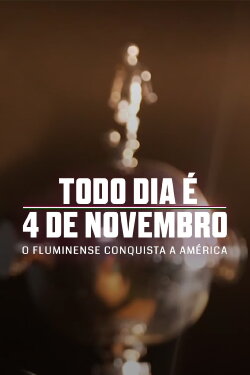 Todo Dia é 4 de Novembro: O Fluminense Conquista a América (2023) Todo Dia é 4 de Novembro: O Fluminense Conquista a América (2023)