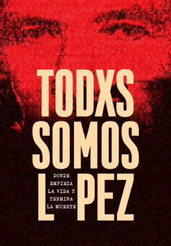 Todxs somos López. Donde empieza la vida y termina la muerte (2017) Todxs somos López. Donde empieza la vida y termina la muerte (2017)