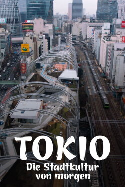 Tokio - Die Stadtkultur von morgen (2021) Tokio - Die Stadtkultur von morgen (2021)