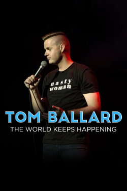 Tom Ballard: The World Keeps Happening (2017) Tom Ballard: The World Keeps Happening (2017)