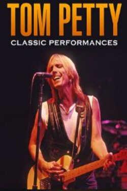 Tom Petty - Classic Performances (2013) Tom Petty - Classic Performances (2013)