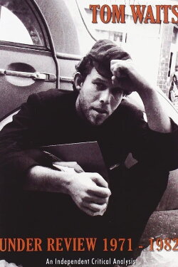 Tom Waits Under Review 1971-1982 (2006) Tom Waits Under Review 1971-1982 (2006)