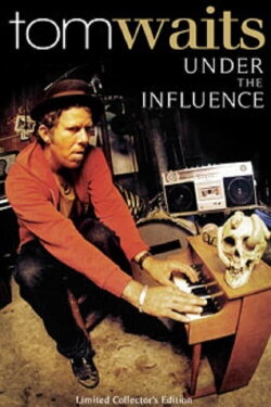 Tom Waits: Under the Influence (2010) Tom Waits: Under the Influence (2010)