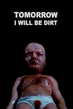 Tomorrow I Will Be Dirt (2019) Tomorrow I Will Be Dirt (2019)