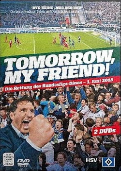 Tomorrow, My Friend! Die Rettung des Bundesliga-Dinos - 1. Juni 2015 (2016) Tomorrow, My Friend! Die Rettung des Bundesliga-Dinos - 1. Juni 2015 (2016)
