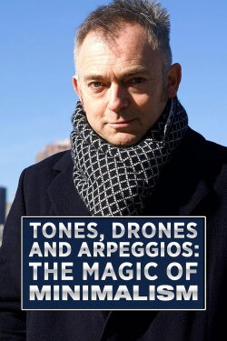 Tones, Drones and Arpeggios: The Magic of Minimalism (2018) Tones, Drones and Arpeggios: The Magic of Minimalism (2018)