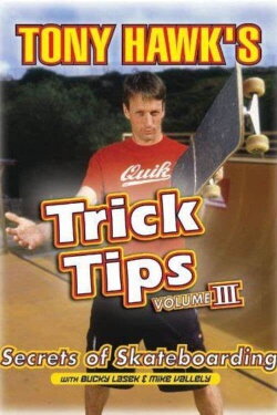 Tony Hawk's Trick Tips Volume III: Secrets of Skateboarding (2002) Tony Hawk's Trick Tips Volume III: Secrets of Skateboarding (2002)