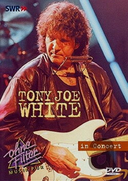 Tony Joe White: In Concert - Ohne Filter (2003) Tony Joe White: In Concert - Ohne Filter (2003)