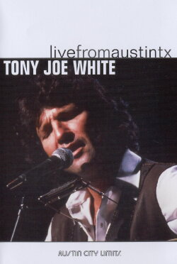 Tony Joe White: Live from Austin, TX (2006) Tony Joe White: Live from Austin, TX (2006)