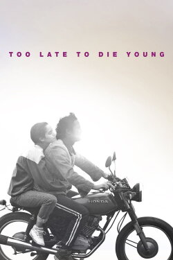 Too Late to Die Young (2019) Too Late to Die Young (2019)