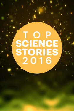 Top Science Stories Of 2016 (2016) Top Science Stories Of 2016 (2016)