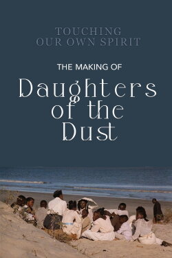 Touching Our Own Spirit: The Making of Daughters of the Dust (2000) Touching Our Own Spirit: The Making of Daughters of the Dust (2000)