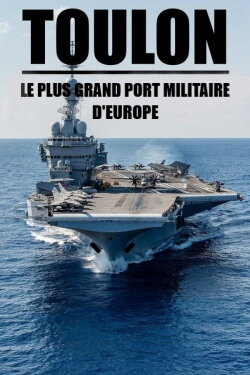 Toulon : Le plus grand port militaire d'Europe (2019) Toulon : Le plus grand port militaire d'Europe (2019)
