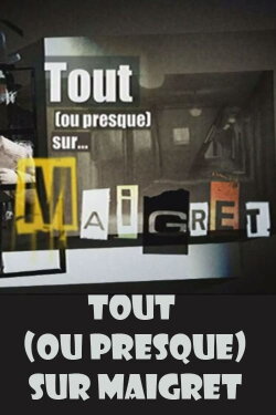 Tout (ou presque) sur Maigret (2009) Tout (ou presque) sur Maigret (2009)